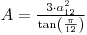 A=3*a*a/tan(pi/12)