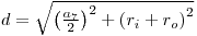 d=sqrt((a_7/2)^2+(r_i+r_o)^2)