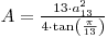 A=13/4*a*a/tan(pi/13)