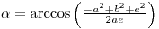 alpha= arccos((-a*a+b*b+e*e)/(2*a*e))